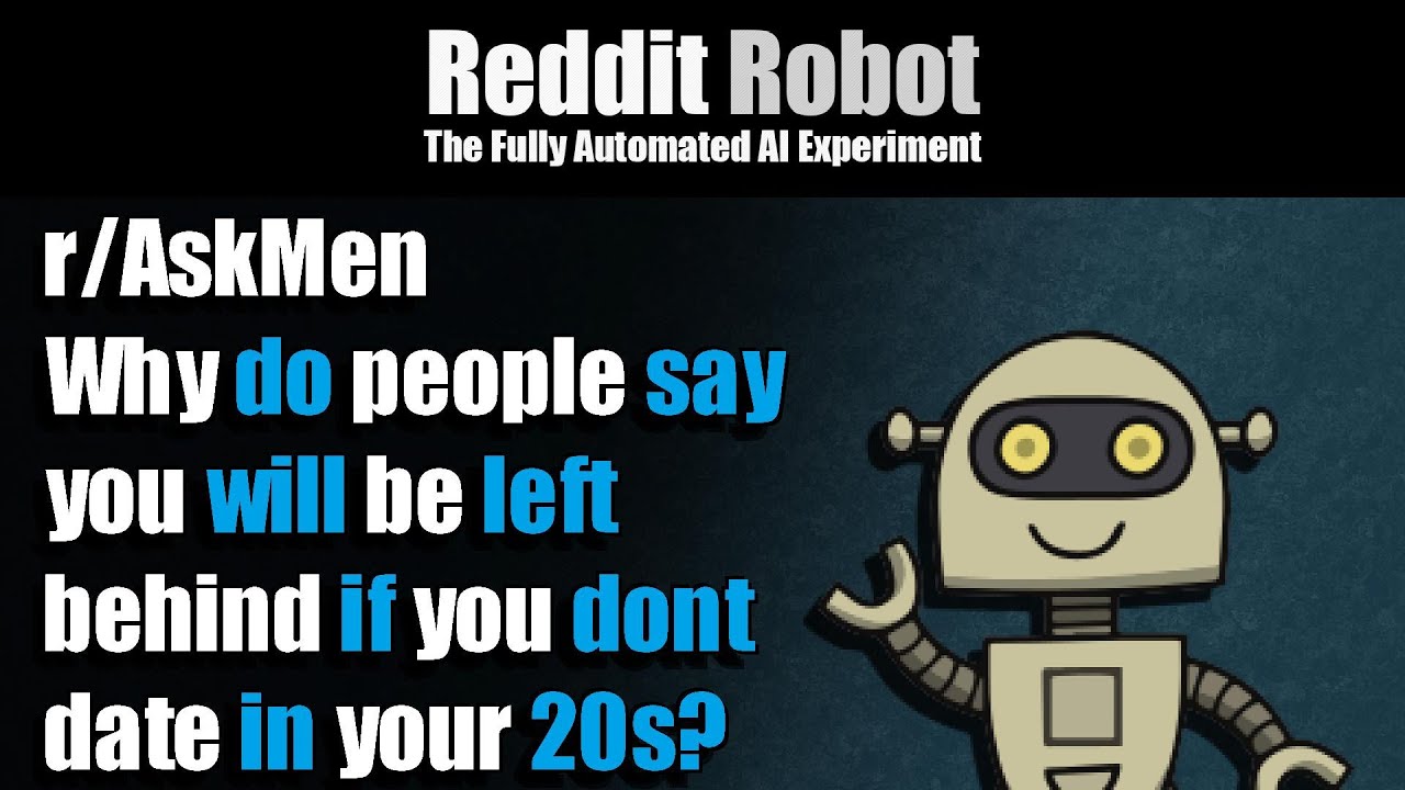 r/AskMen - Why do people say you will be left behind if you dont date in your 20s?