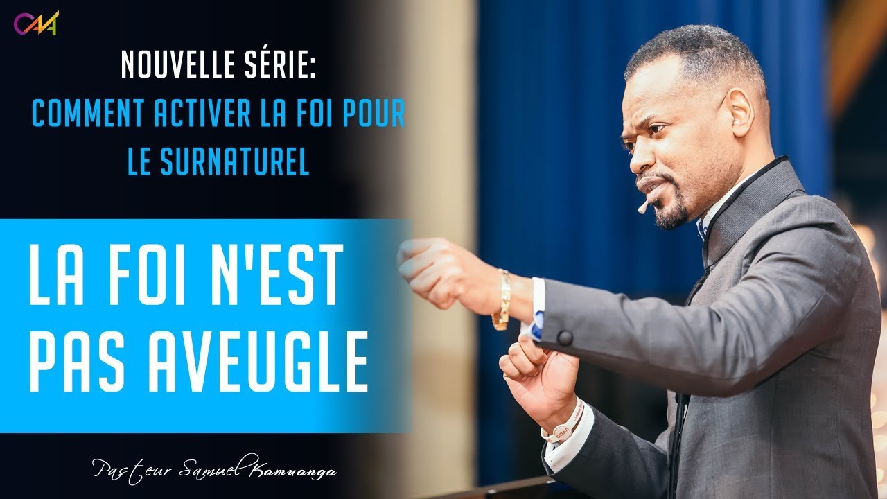 Pasteur Samuel KAMUANGA - La foi n'est pas aveugle - 19 Mai 2019
