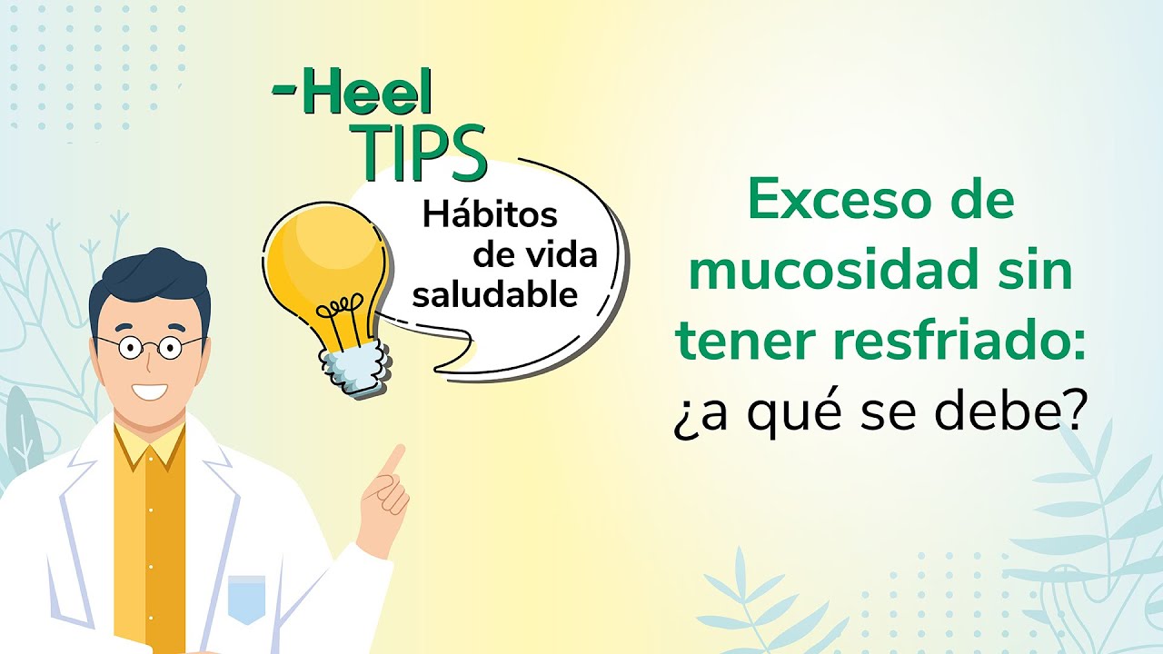Heel TIPS: Exceso de mucosidad sin tener resfriado: &iquest;a qu&eacute; se debe?