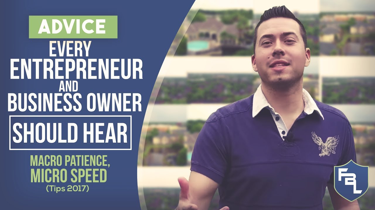 Advice EVERY Entrepreneur & Business Owner Should Hear - Macro Patience, Micro Speed (Tips 2019)