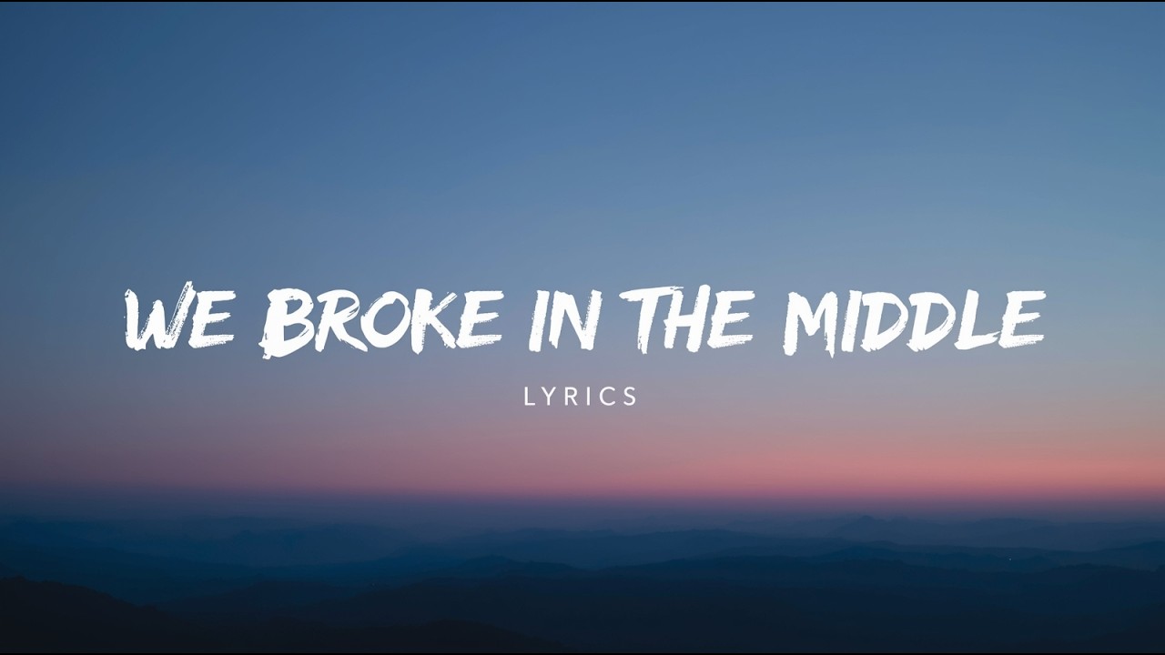 We Broke in the Middle (Lyrics) 💔
