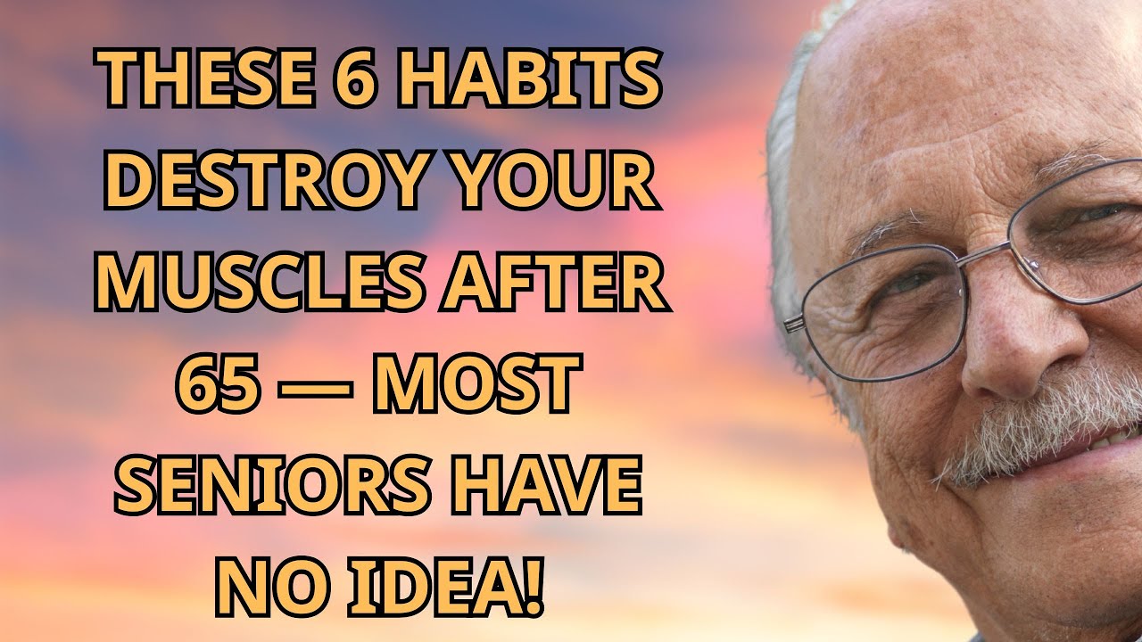 Avoid These 6 Habits After 65 – They Slowly Destroy Muscle and Mobility