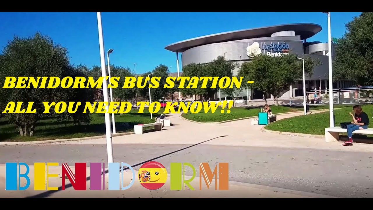 Benidorm Bus Station - Brilliant Buses, Best Information & More Besides!!