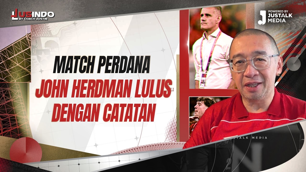 JUS INDO #175 : MATCH PERDANA JOHN HERDMAN LULUS DENGAN CATATAN.