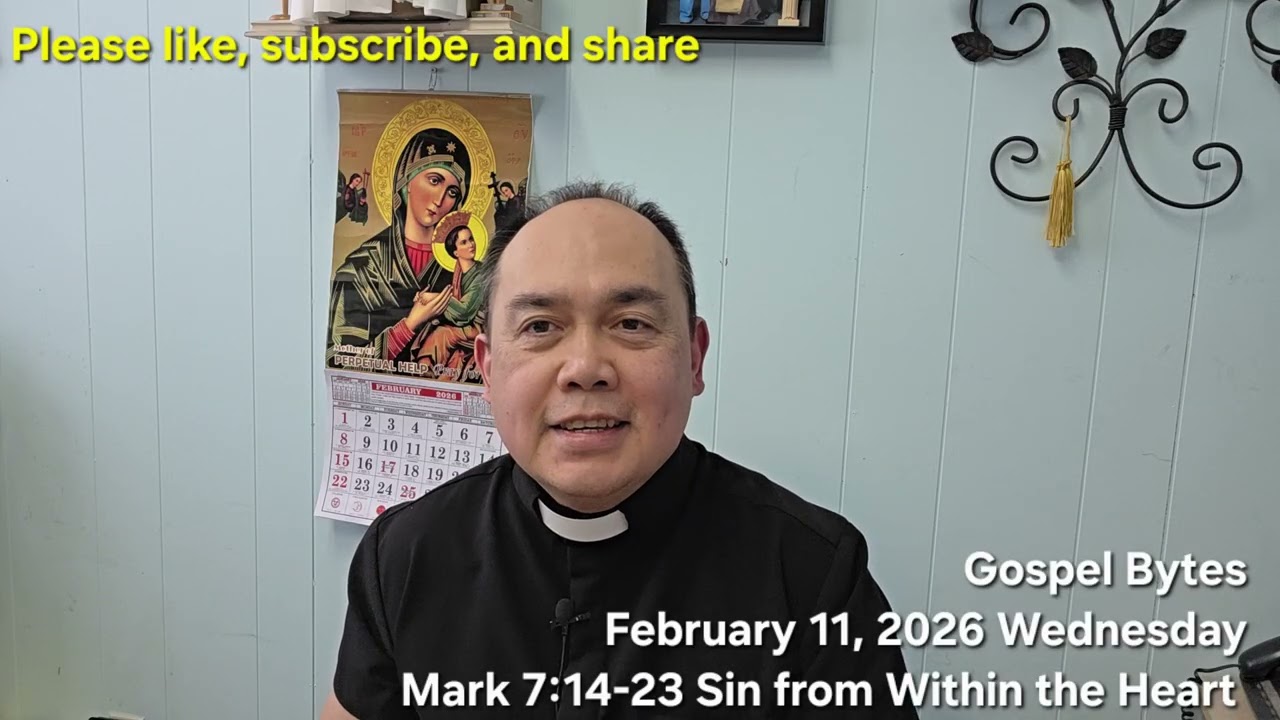 Gospel Bytes February 11, 2026 Wednesday Mark 7:14-23 Sin from Within the Heart 