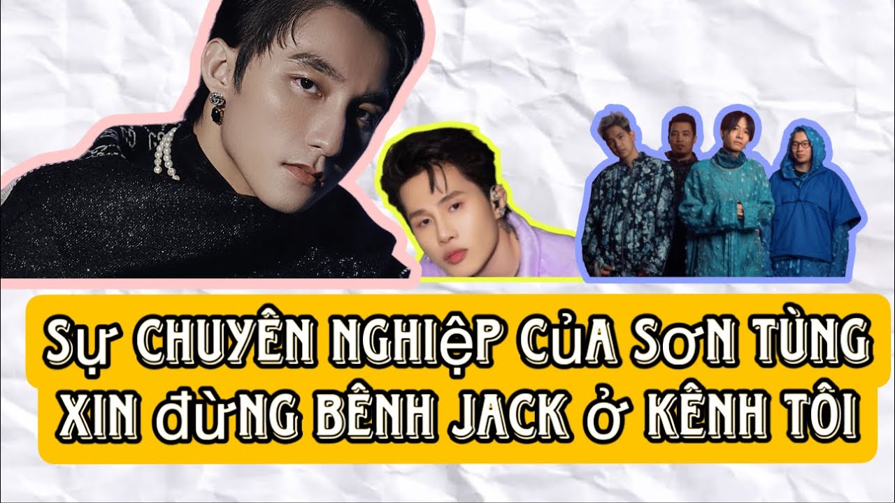 Sự chuyên nghiệp của Sơn Tùng - Xin đừng bênh Jack và Ngọt ở kênh tôi#huysixpodcast #sontungmtp #j97
