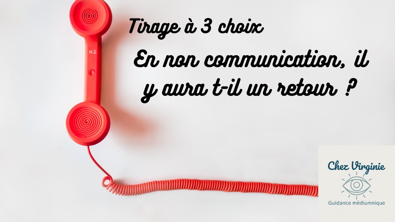 🧐😊 En non communication, il y aura t-il un retour ? 😊🤔 Tirage à 3 choix