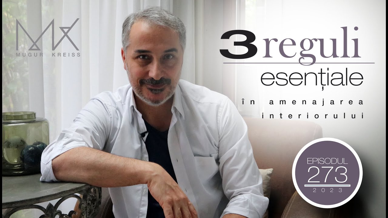 Episodul 273 - 3 reguli esențiale &icirc;n amenajarea interiorului