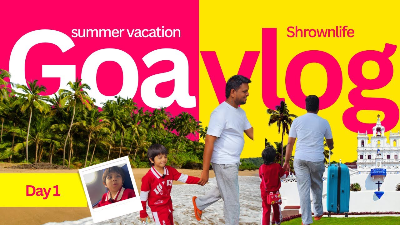 Goa Vlog Day 1 | Summer Vacation Begins ☀️ | Beach Fun with Dad
