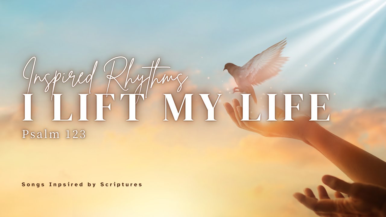 I lift My Life Psalm 123