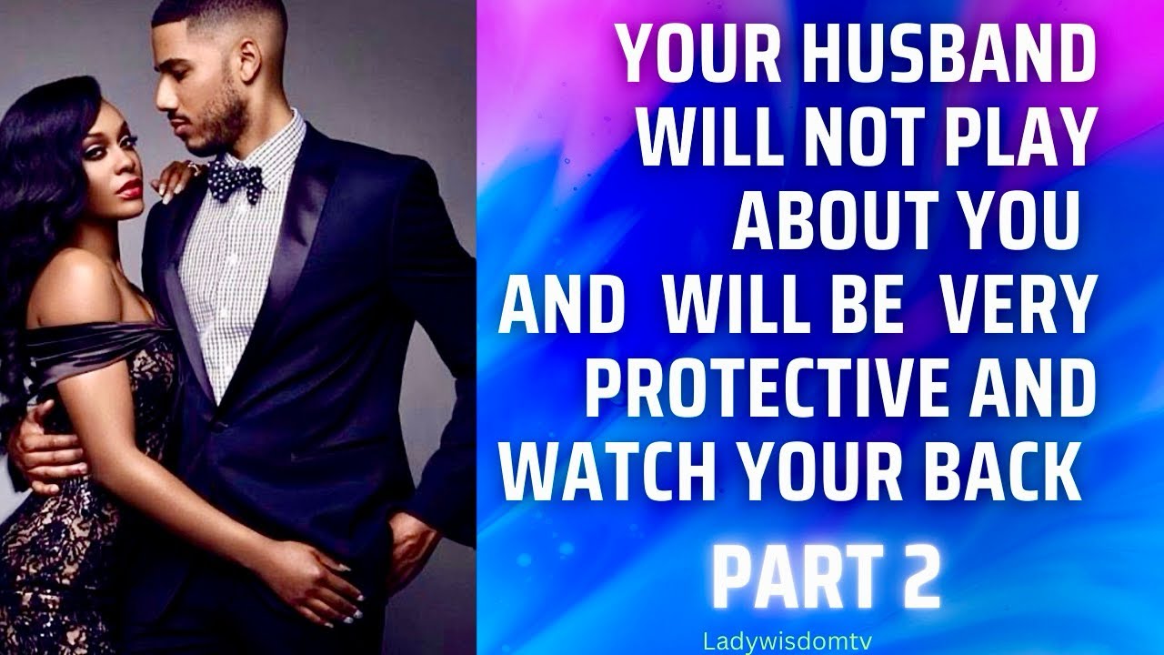 Your Spouse will not Play About You, very protective & have your back, your own personal Bodyguard.