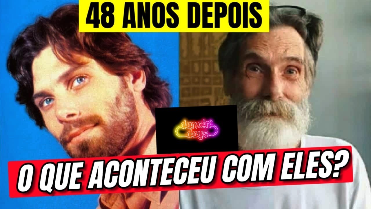 Dancin' Days :ANTES E DEPOIS  do Elenco  + Atores que já Faleceram