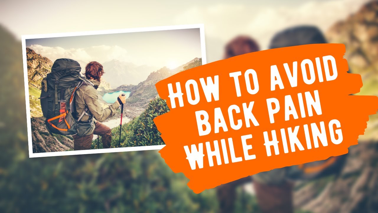 HOW TO AVOID BACK PAIN WHILE HIKING