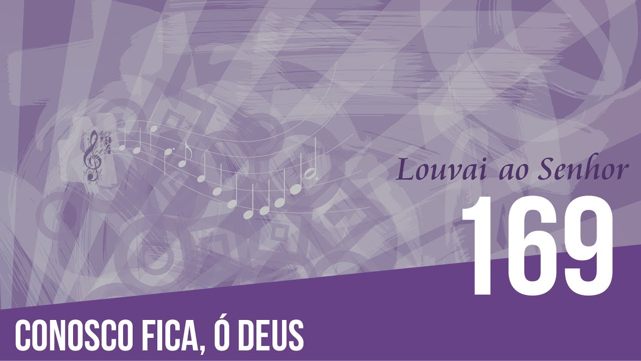 169 - Conosco fica, ó Deus