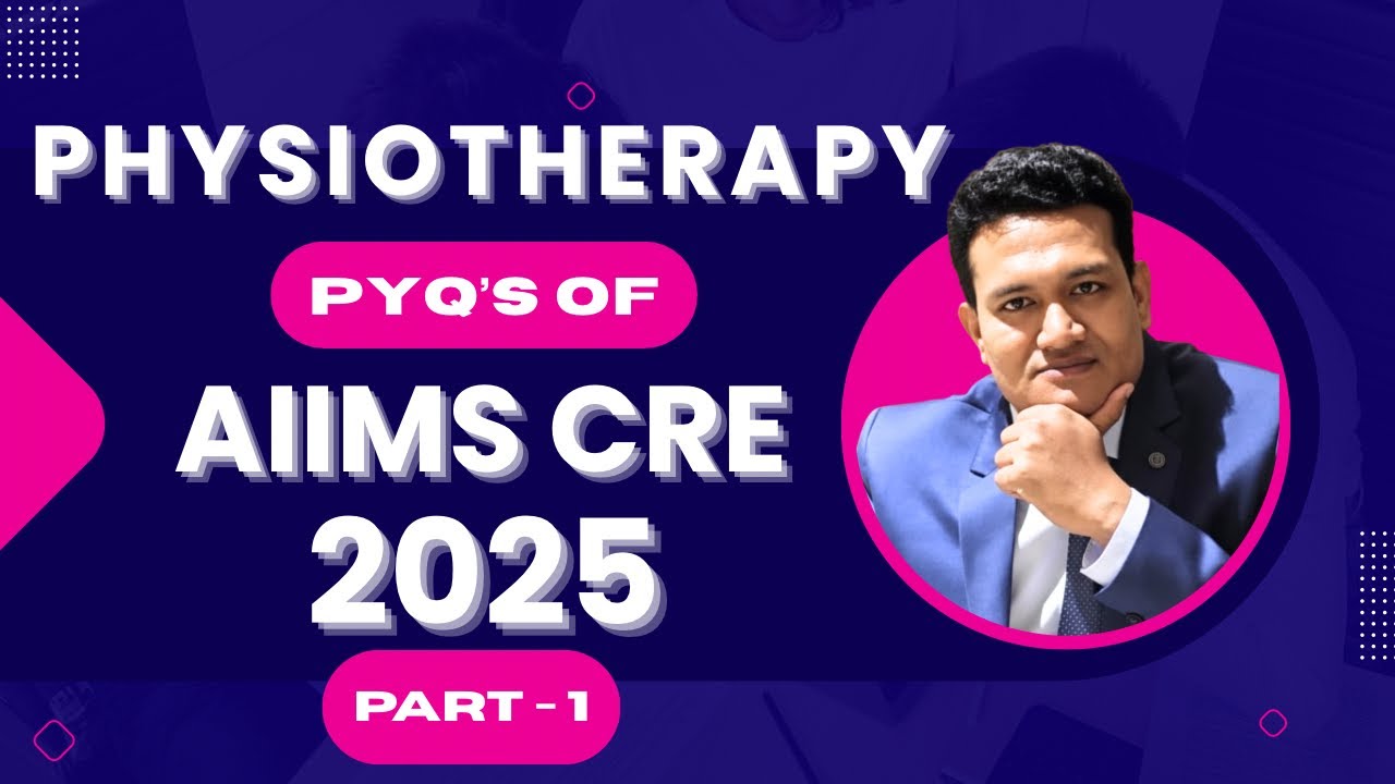 PHYSIOTHERAPY PYQ OF AIIMS CRE 2025 (PART-1) | Detailed Explanation |