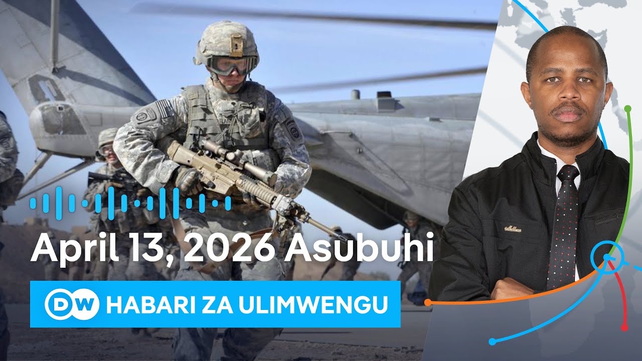 DW Kiswahili Habari za Ulimwengu | 13.04.2026 | Asubuhi | Swahili Habari leo | Podcast
