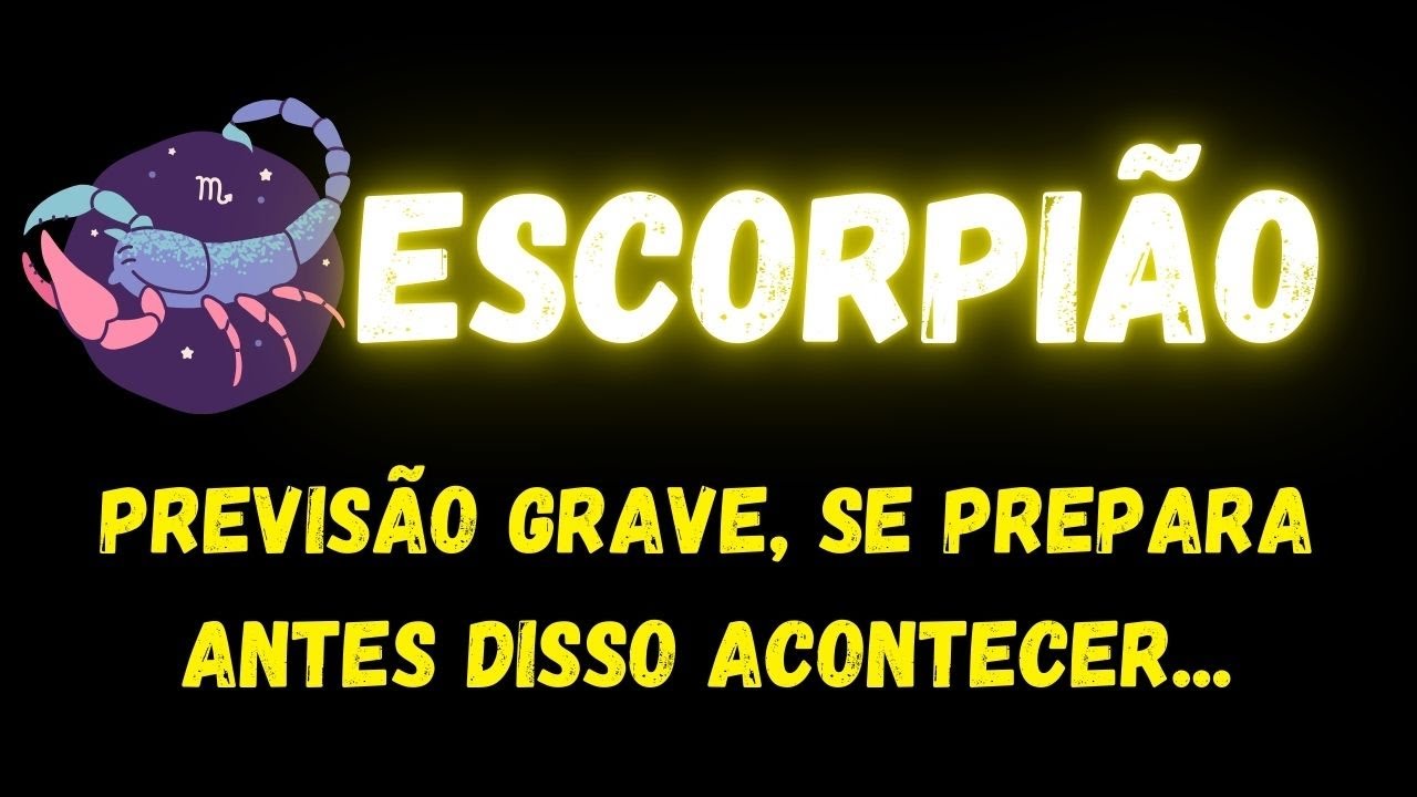 ♏️ESCORPIÃO😮PREVISÃO GRAVE, SE PREPARA ANTES DISSO ACONTECER...