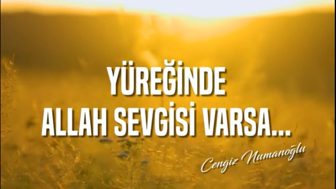 Yüreğinde ALLAH Sevgisi Varsa-Cengiz Numanoğlu