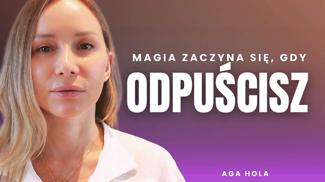 Odpuś a wtedy wszystko przyjdzie
