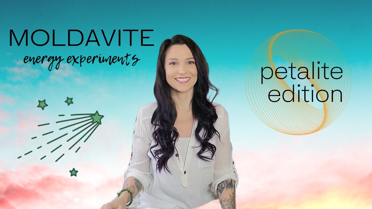 MOLDAVITE & PETALITE- energy experiments