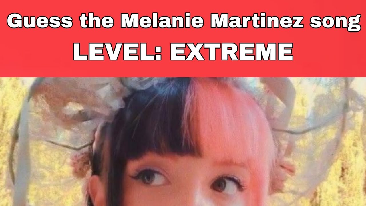 Guess the Melanie Martinez song (Level Extreme)