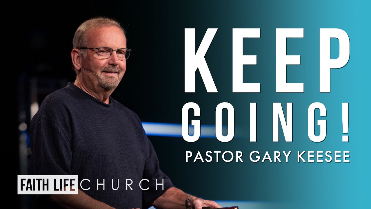 Keep Going! | Pastor Gary Keesee | Faith Life Church