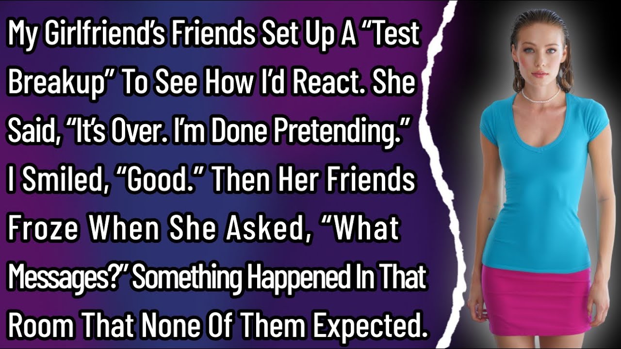 My Girlfriend’s Friends Set Up A “Test Breakup” To See How I’d React. She Said, “It’s Over. I’m…