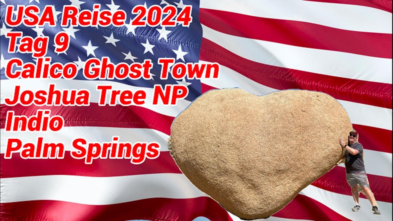 USA Reise 2024 Tag 9 Calico Ghost Town Joshua Tree NP Palm Springs