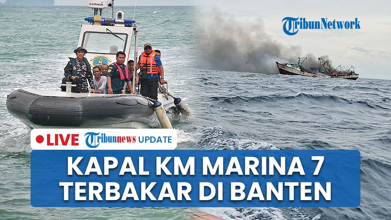 🔴 LIVE UPDATE: KAPAL KM Marina 7 Hangus Terbakar di Perairan Pulau Ular Banten, 31 Orang Jadi Korban