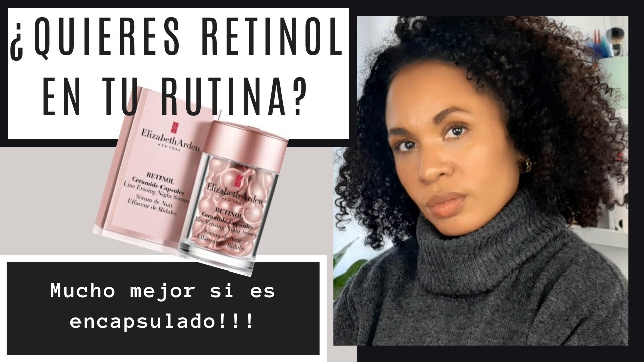 PIEL BELLA CON ELIZABETH ARDEN, CÁPSULAS DE RETINOL Y CERAMIDAS Y CÁPSULAS DE ÁCIDO HIALURÓNICO 💖