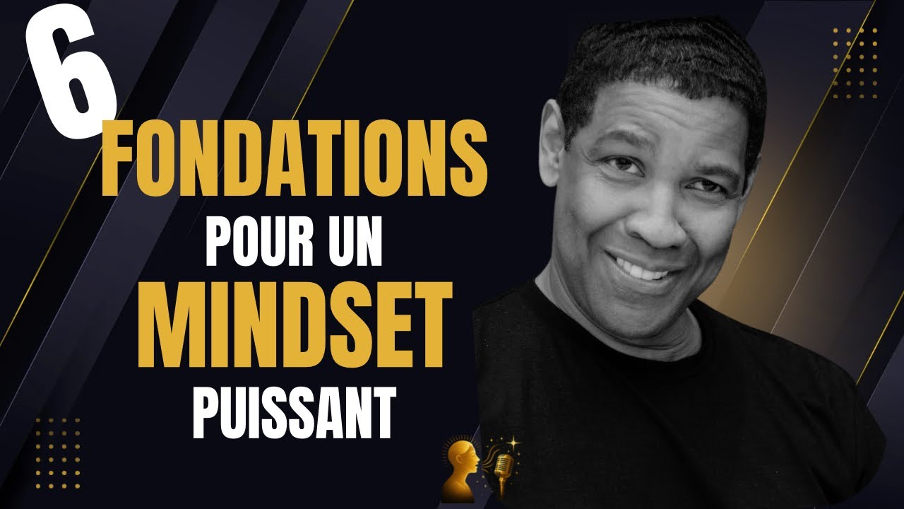 LES 6 FONDATIONS D&rsquo;UN MINDSET PUISSANT