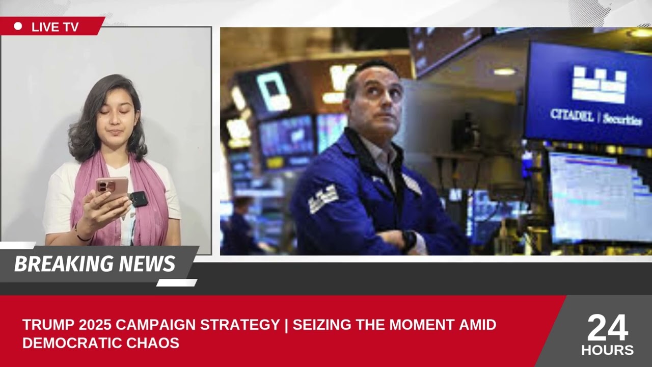 Trump 2025 Campaign Strategy | Seizing the Moment Amid Democratic Chaos
