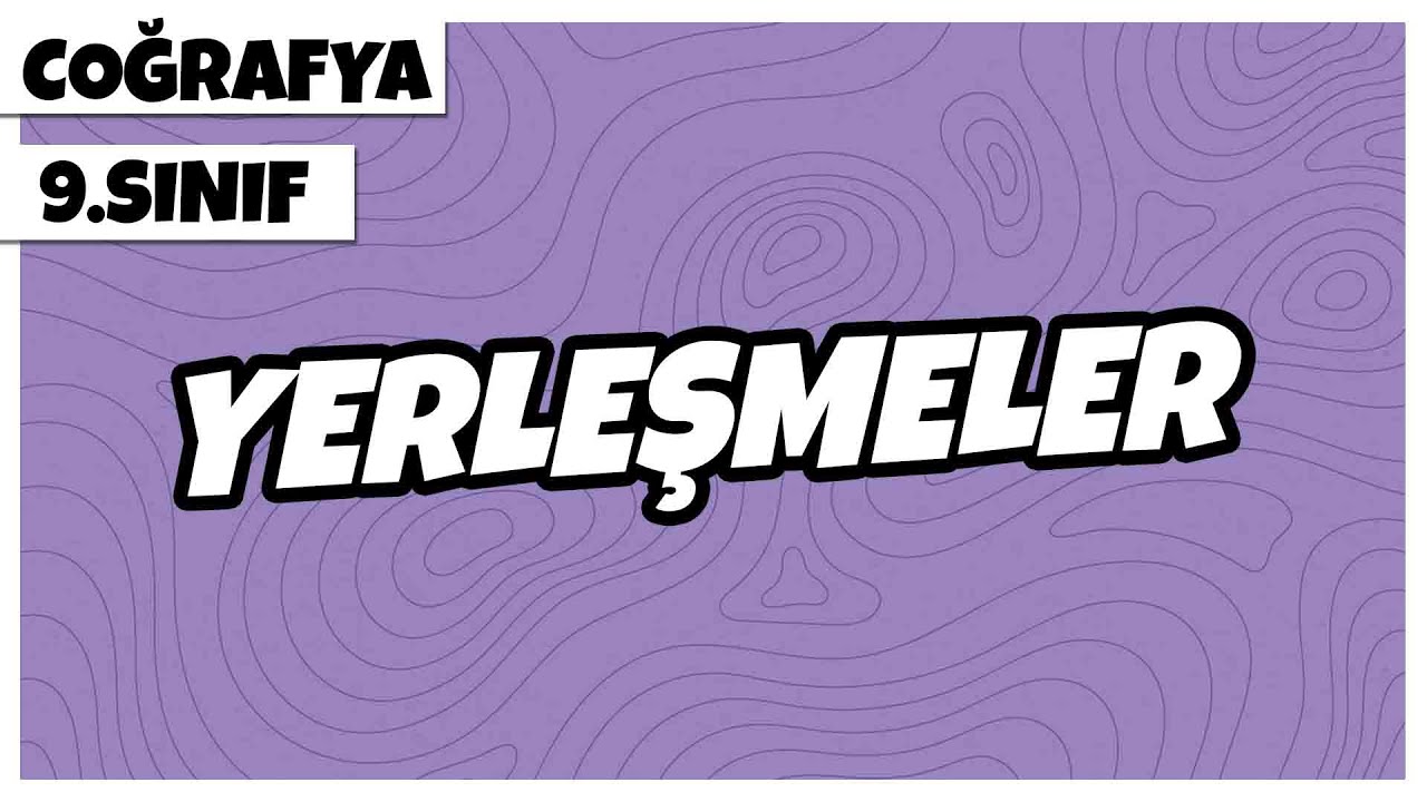 9. Sınıf Coğrafya - Yerleşmeler | 2022