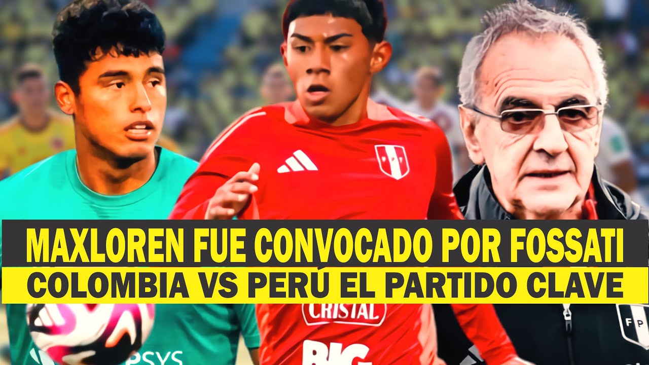 MAXLOREN FUE CONVOCADO POR FOSSATI, COLOMBIA VS PERU EL PARTIDO QUE PODRIA ELIMINARNOS