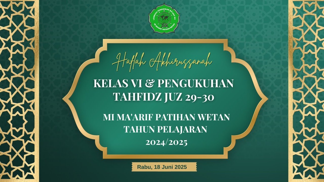 HAFLAH AKHIRUSSANAH KELAS VI& PENGUKUHAN TAHFIDZ JUZ 29-30 MI MA'ARIF PATIHAN WETAN 2024/2025