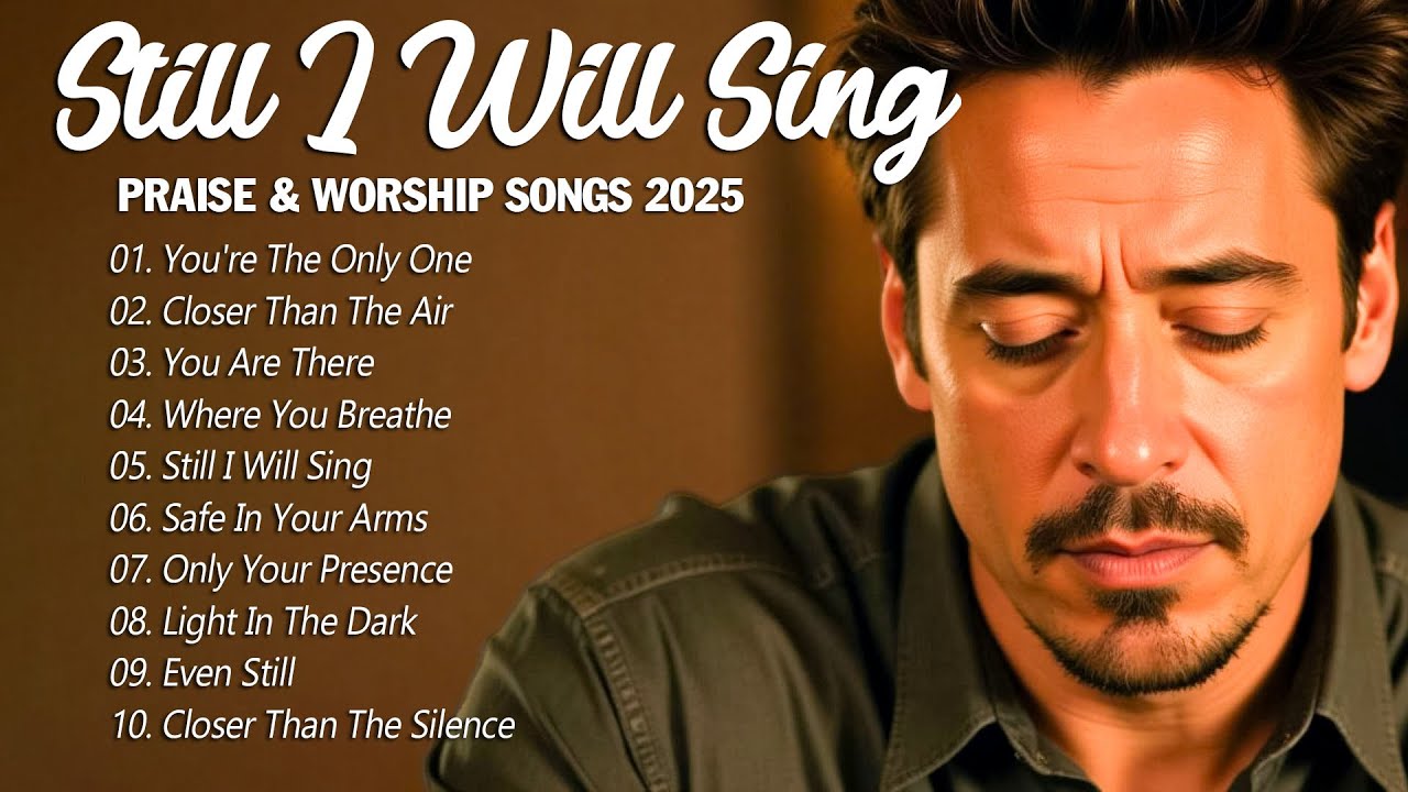 Still I Will Sing | Worship Songs 2025 | Uplifting Worship Songs to Start Your Day with Grace