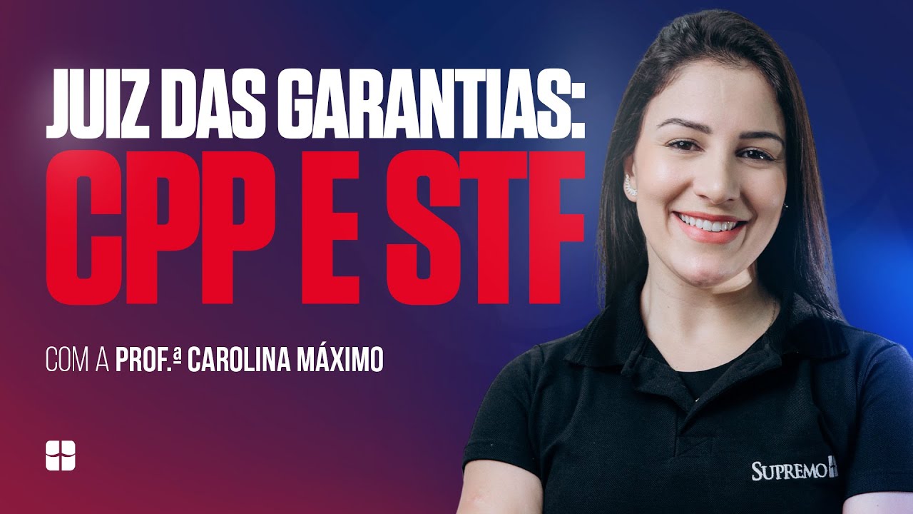 Juiz das Garantias: CPP E STF | Prof.&ordf; Carolina M&aacute;ximo