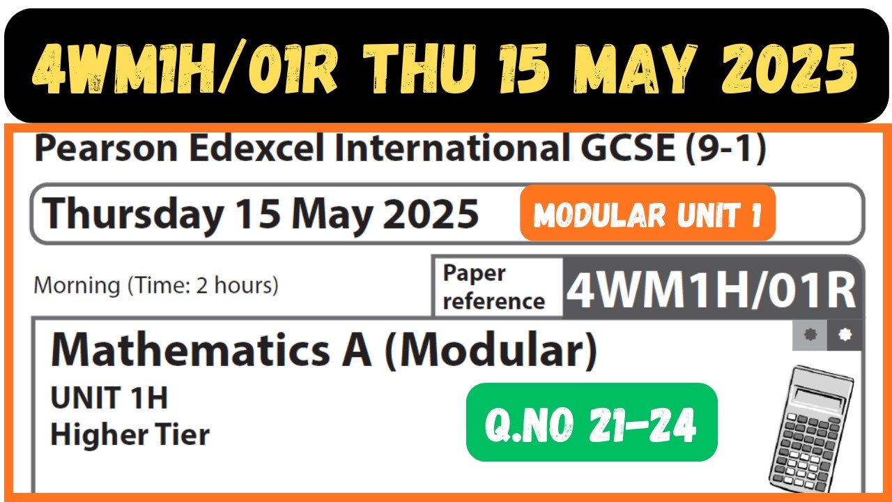 4WM1H/01R MAY 2025 Q.NO 21-24 MATHEMATICS A MODULAR UNIT 1 HIGHER TIER EDEXCEL IGCSE THU 15 MAY 2025