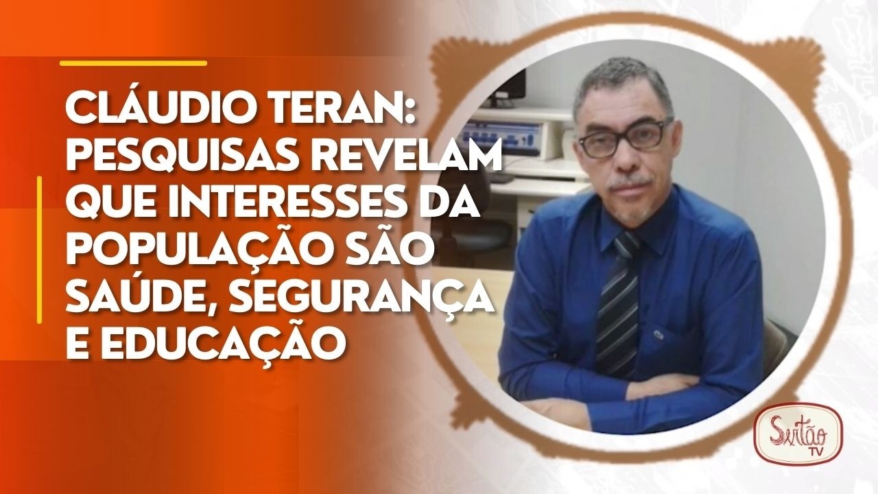 Cláudio Teran: pesquisas revelam que interesses da população são saúde, segurança e educação