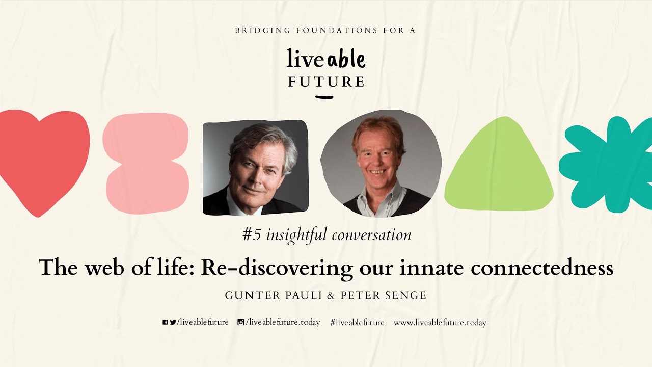The Web of Life: Re-discovering our innate connectedness - Gunter Pauli & Peter Senge