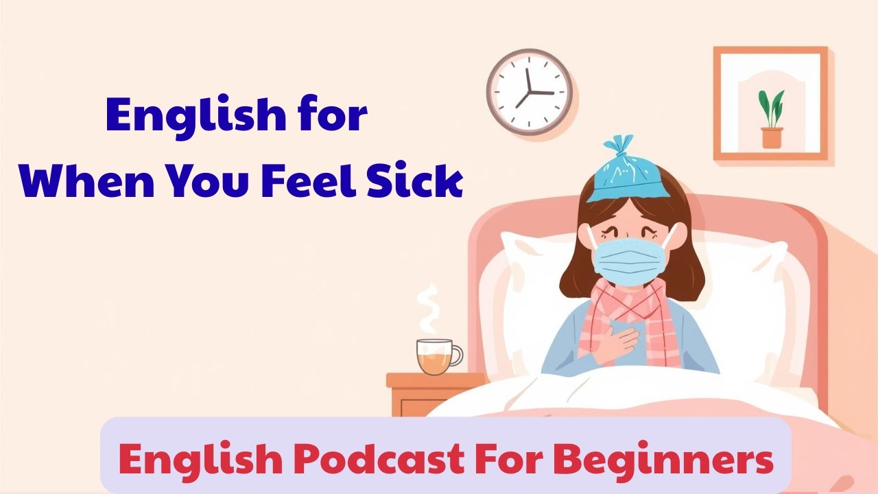 English for When You Feel Sick || Easy Podcast English for Beginners.