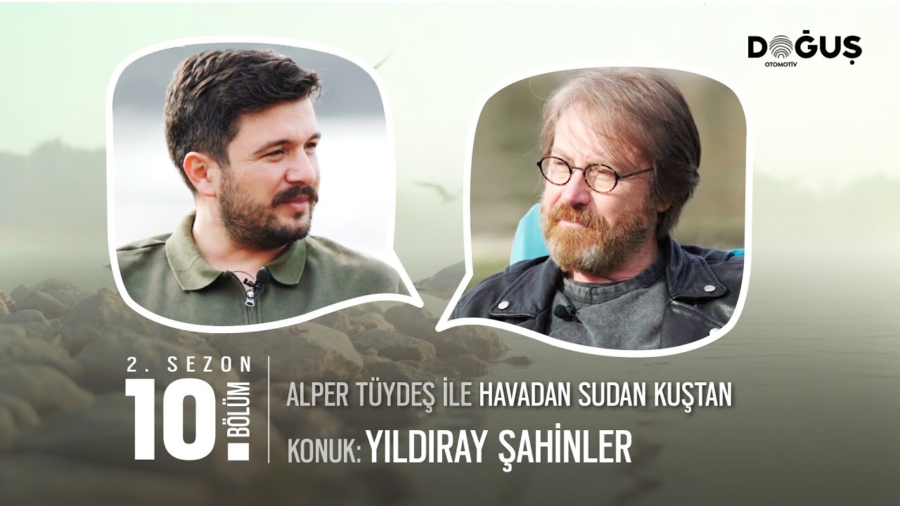 Alper Tüydeş İle Havadan Sudan Kuştan Sohbetler – Yıldıray Şahinler