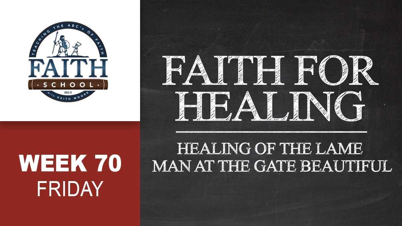Friday - Faith For Healing, Healing Of The Lame Man At The Gate Beautiful