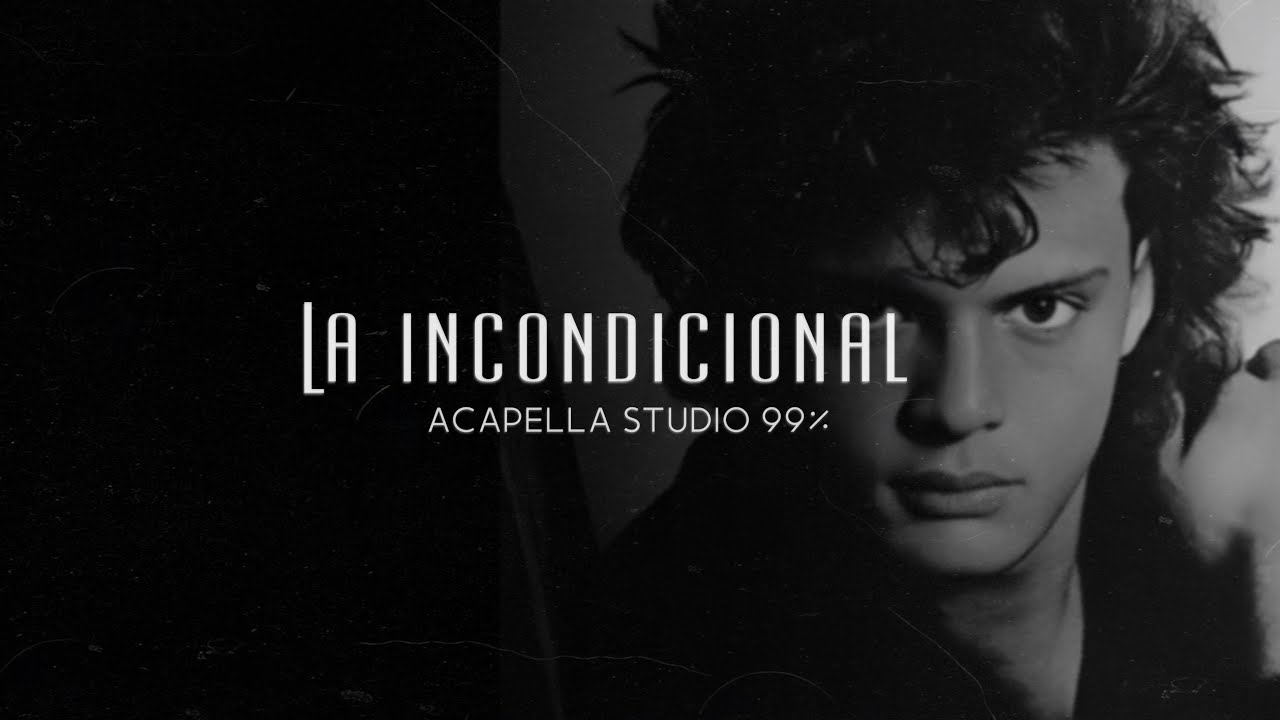 La Incondicional - Luis Miguel (CLEAN ACAPELLA STUDIO 99%)
