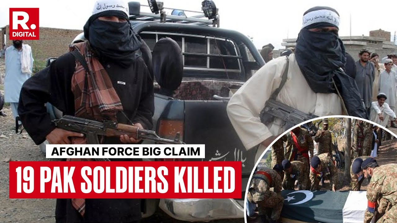 Pakistan-Afghanistan War: Afghan Forces Claim '19 Pak Soldiers Killed' Amid Major Unrest |Taliban