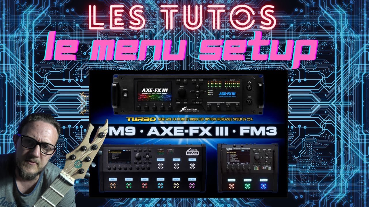 LES TUTOS Fractal Audio ( FM3 / AXFXII / FM9)  ------ Le menu SETUP   ep1