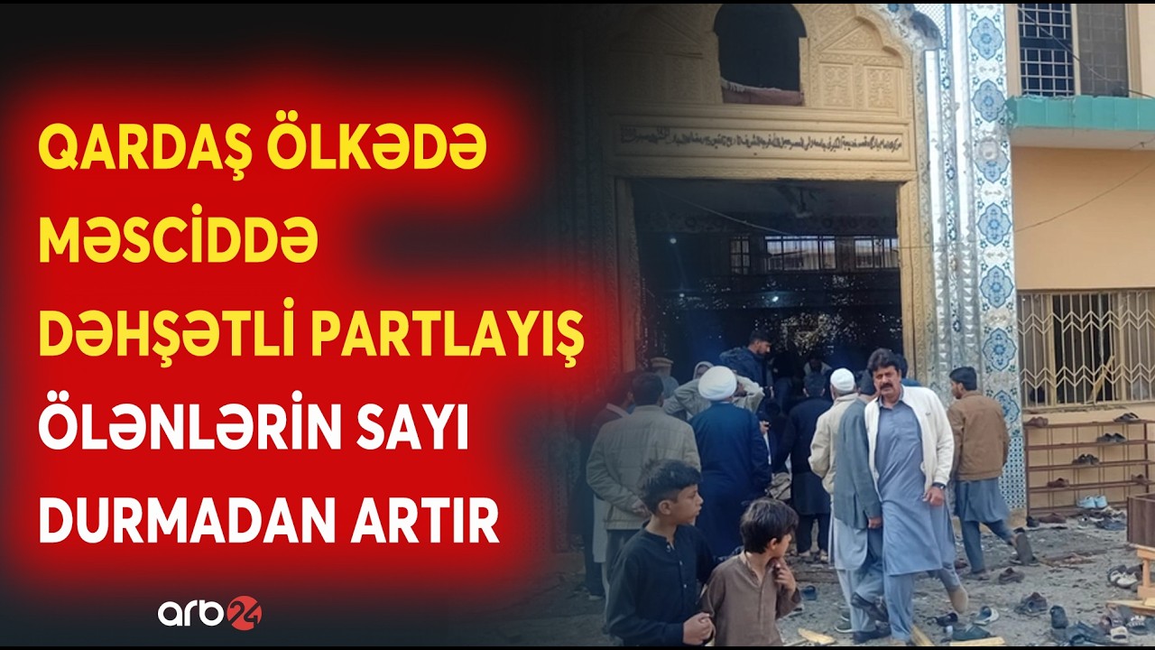 TƏCİLİ! Qardaş ölkədə məsciddə DƏHŞƏTLİ PARTLAYIŞ: ÖLƏNLƏRİN SAYI DURMADAN ARTIR - CANLI