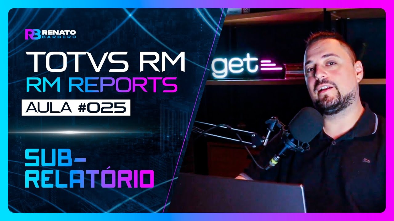 AULA #025 - TOTVS RM -  RM Reports - Sub relat&oacute;rio