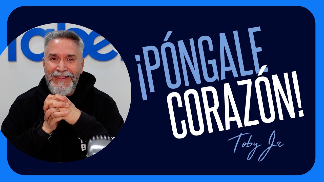 ¡Póngale corazón! - Pastor Toby Jr.