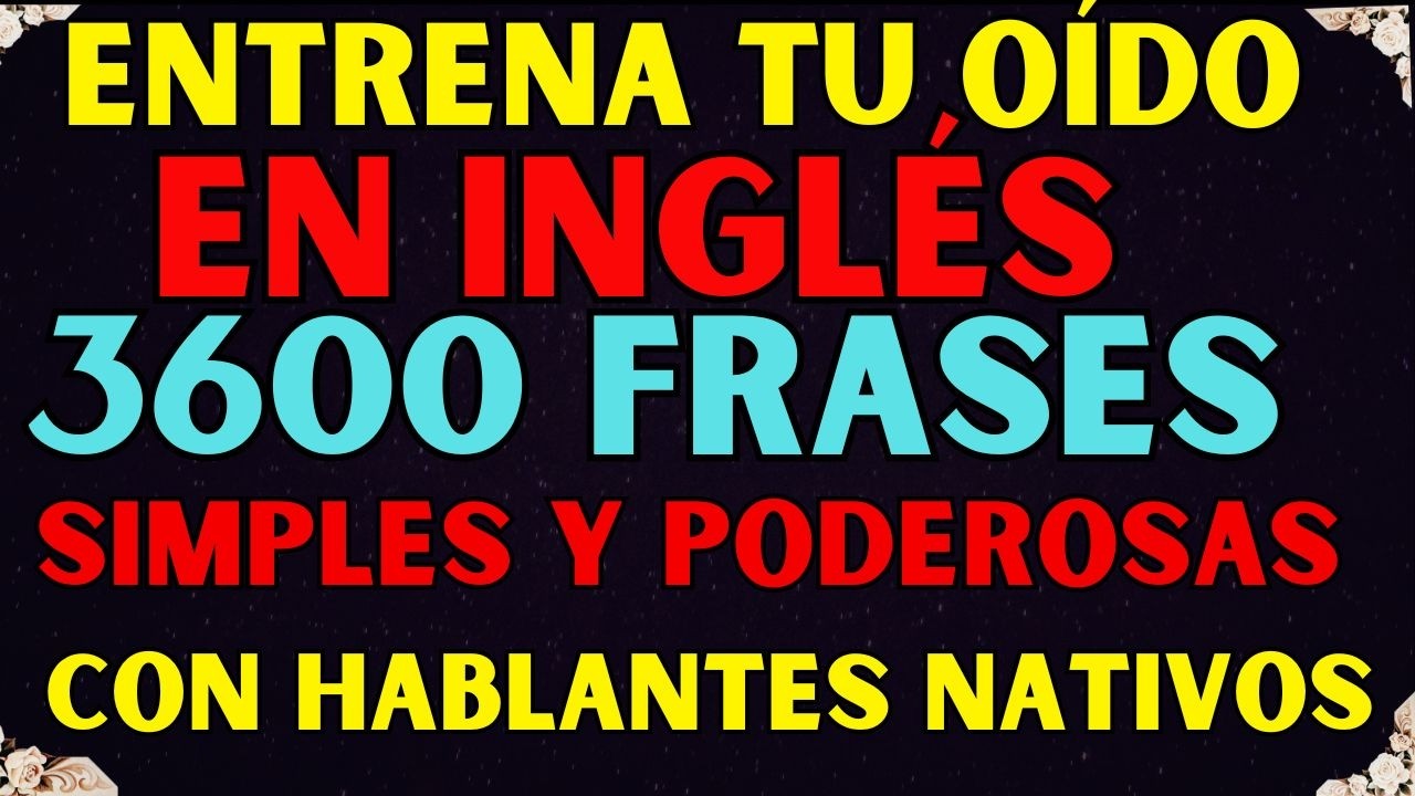 📚 3600 Frases en Inglés para Entrenar Tu Oído y Hablar con Fluidez